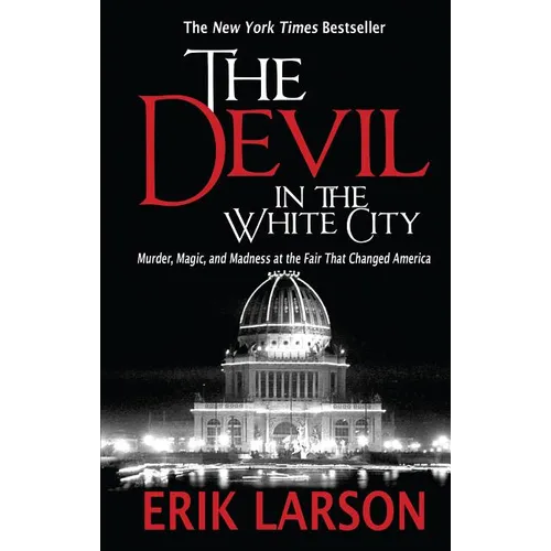 The Devil in the White City: Murder, Magic, and Madness at the Fair That Changed America - Paperback