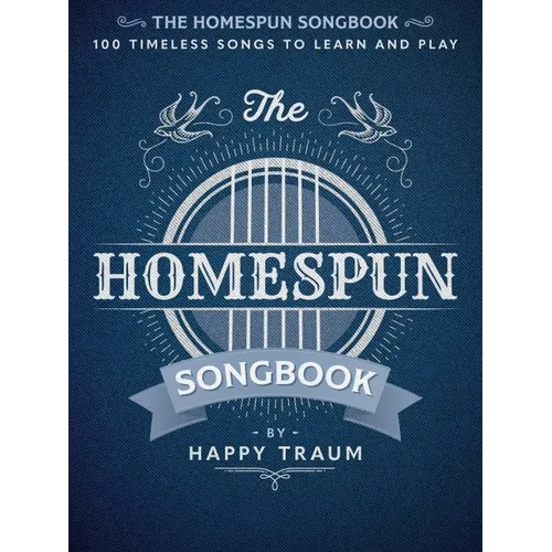 The Homespun Songbook: 100 Timeless Songs to Learn and Play - Paperback
