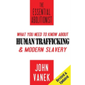 The Essential Abolitionist: What You Need to Know About Human Trafficking & Modern Slavery - Paperback