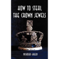 How to Steal the Crown Jewels - Paperback