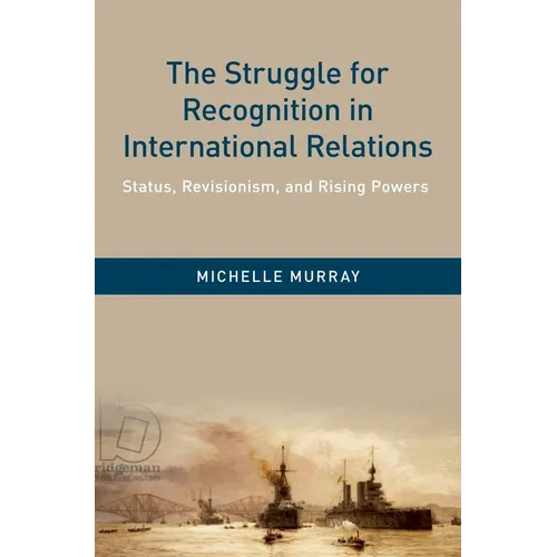 Struggle for Recognition in International Relations: Status, Revisionism, and Rising Powers - Hardcover