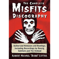 The Complete Misfits Discography: Authorized Releases and Bootlegs, Including Recordings by Danzig, Samhain and The Undead - Paperback