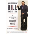 Whisperin' Bill Anderson: An Unprecedented Life in Country Music - Paperback