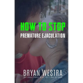 How To Stop Premature Ejaculation - Paperback