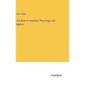 First Book on Anatomy, Physiology, and Hygiene - Hardcover