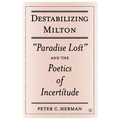 Destabilizing Milton: Paradise Lost and the Poetics of Incertitude - Hardcover