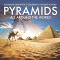 Pyramids All Around the World Pyramids Kids Book Children's Ancient History - Paperback