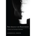 The Assault on Priesthood: A Biblical and Theological Rejoinder - Hardcover