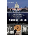 A History Lover's Guide to Washington, D.C.: Designed for Democracy - Hardcover