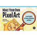 Make Your Own Pixel Art: Create Graphics for Games, Animations, and More! - Paperback
