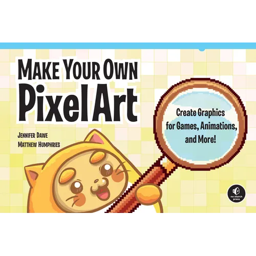 Make Your Own Pixel Art: Create Graphics for Games, Animations, and More! - Paperback