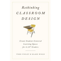 Rethinking Classroom Design: Create Student-Centered Learning Spaces for 6-12th Graders - Hardcover