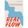 Real Flow: Break the Burnout Cycle and Unlock High Performance in the New World of Work - Paperback
