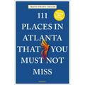 111 Places in Atlanta That You Must Not Miss - Paperback