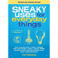 Sneaky Uses for Everyday Things, Revised Edition: Turn a Penny Into a Radio, Change Milk Into Plastic, Make a Dozen Stem Projects with Everyday Things - Paperback