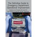 The Definitive Guide to Emergency Department Operational Improvement: Employing Lean Principles with Current Ed Best Practices to Create the "No Wait" - Paperback