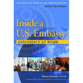 Inside a U.S. Embassy: Diplomacy at Work, All-New Third Edition of the Essential Guide to the Foreign Service - Paperback