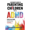 A Beginner's Guide on Parenting Children with ADHD - Paperback