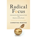 Radical Focus: Achieving Your Most Important Goals with Objectives and Key Results - Paperback