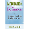 Meditation for Beginners: A Practical Guide to Enlightenment: Meditation Techniques - Paperback