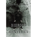 Bigfoot in Kentucky: Revised and expanded 2nd Ed. - Paperback