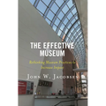 The Effective Museum: Rethinking Museum Practices to Increase Impact - Hardcover