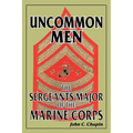 Uncommon Men: The Sergeants Major of the Marine Corps - Paperback
