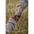 Because She Prayed: A Mother's Guide to Powerfully and Purposefully Praying for Her Children - Paperback