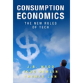 Consumption Economics: The New Rules of Tech - Hardcover