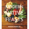 Modern Native Feasts: Healthy, Innovative, Sustainable Cuisine - Paperback