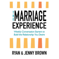 The Marriage Experience: Weekly Conversation Starters to Build the Relationship You Desire - Paperback