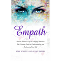 Empath: How to Thrive in Life as a Highly Sensitive - The Ultimate Guide to Understanding and Embracing Your Gift - Paperback