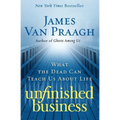 Unfinished Business: What the Dead Can Teach Us about Life - Paperback