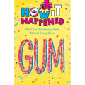 How It Happened! Gum: The Cool Stories and Facts Behind Every Chew - Paperback