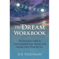 The Dream Workbook: A Practical Guide to Understanding Your Dreams and Having them Work for You - Paperback