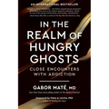 In the Realm of Hungry Ghosts: Close Encounters with Addiction - Paperback