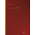 Arbitration Instead of War - Paperback