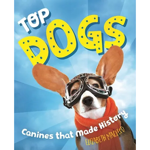 Top Dogs: Canines That Made History - Paperback