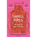 Small Fires: An Epic in the Kitchen - Hardcover
