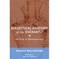 Dialectical Anatomy of the Eucharist: An Étude in Phenomenology - Paperback