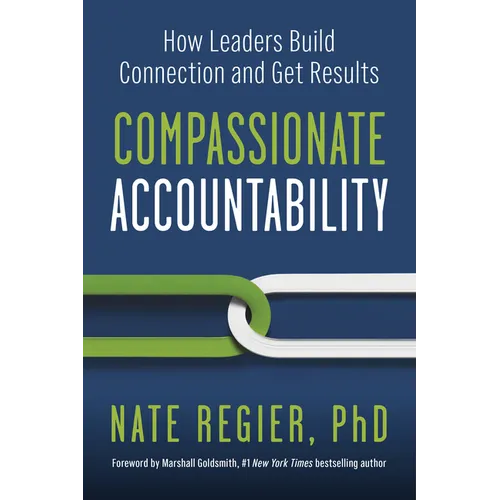 Compassionate Accountability: How Leaders Build Connection and Get Results - Paperback