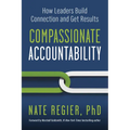 Compassionate Accountability: How Leaders Build Connection and Get Results - Paperback