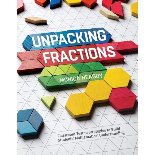 Unpacking Fractions: Classroom-Tested Strategies to Build Students' Mathematical Understanding - Paperback