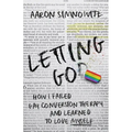 Letting Go(d): How I Failed Gay Conversion Therapy and Learned to Love Myself - Paperback