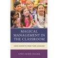 Magical Management in the Classroom: Using Humor to Speak Their Language - Paperback