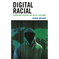 Digital Racial: Algorithmic Violence and Digital Platforms - Hardcover