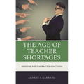 The Age of Teacher Shortages: Reasons, Responsibilities, Reactions - Paperback