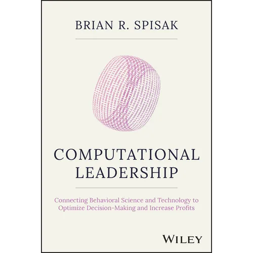 Computational Leadership: Connecting Behavioral Science and Technology to Optimize Decision-Making and Increase Profits - Hardcover