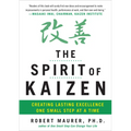 The Spirit of Kaizen: Creating Lasting Excellence One Small Step at a Time - Hardcover