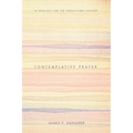 Contemplative Prayer: A Theology for the Twenty-First Century - Hardcover
